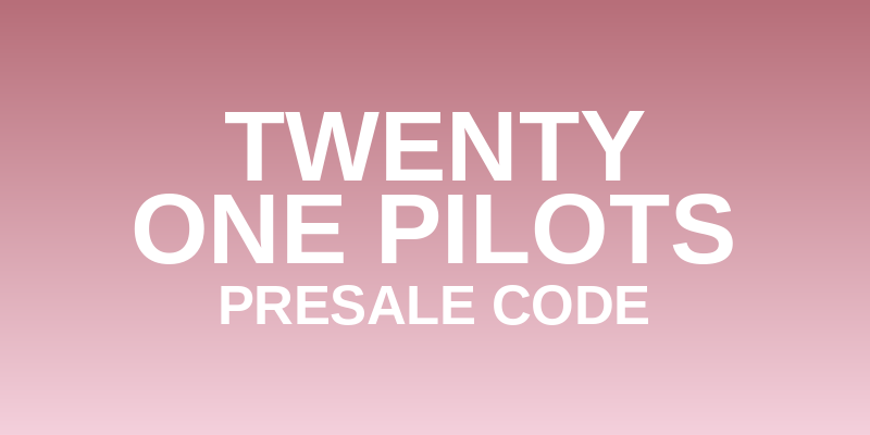 Twenty One Pilots Presale Code