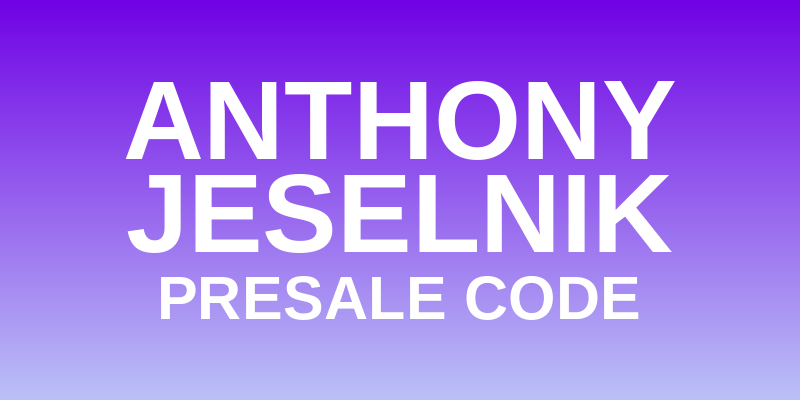 Anthony Jeselnik Presale Code