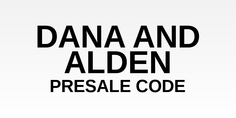 Dana and Alden Presale Code