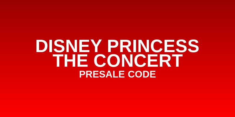 Disney Princess The Concert Presale Code