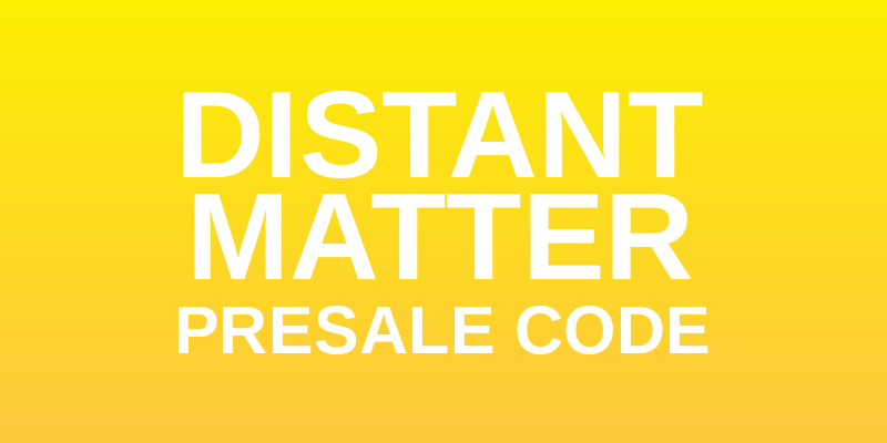 Distant Matter Presale Code