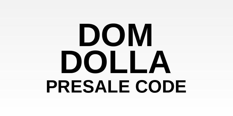 Dom Dolla Presale Code