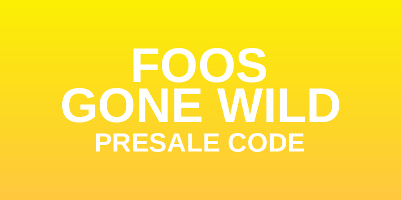 Foos Gone Wild Presale Code