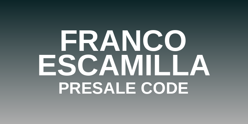 Franco Escamilla Presale Code