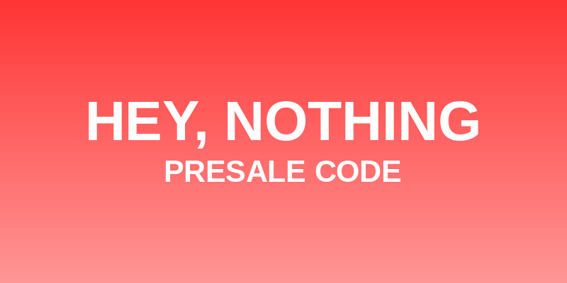 Hey, Nothing Presale Code