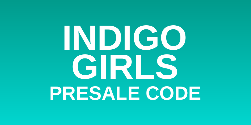Indigo Girls Presale Code