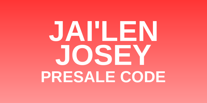 Jai'Len Josey Presale Code