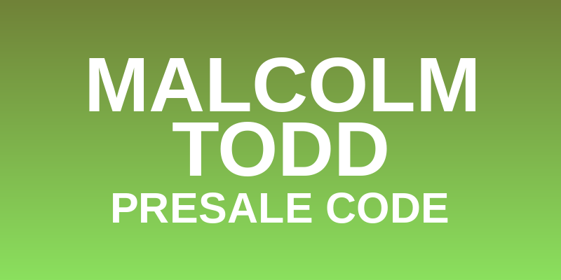 Malcolm Todd Presale Code