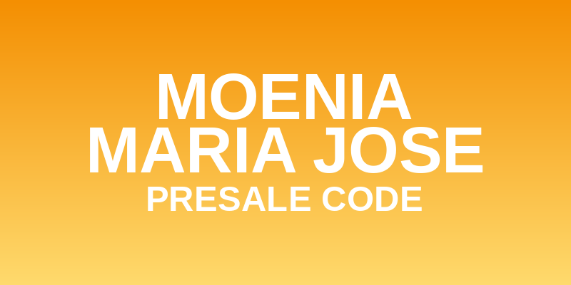Moenia + Maria Jose Presale Code