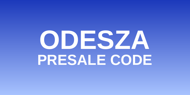ODESZA Presale Code