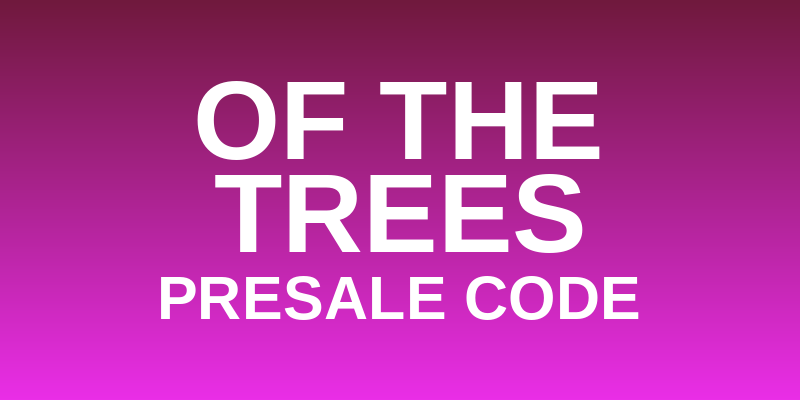 Of The Trees Presale Code