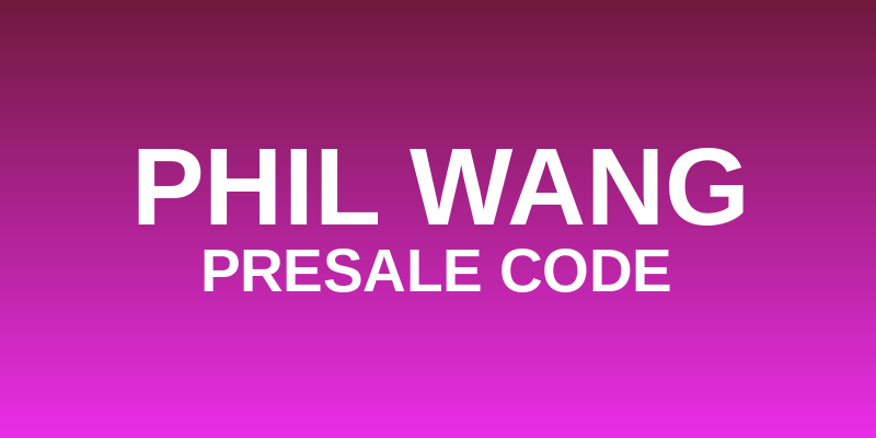 Phil Wang Presale Code
