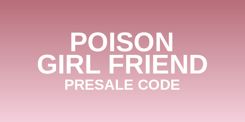 POiSON GiRL FRiEND Presale Code
