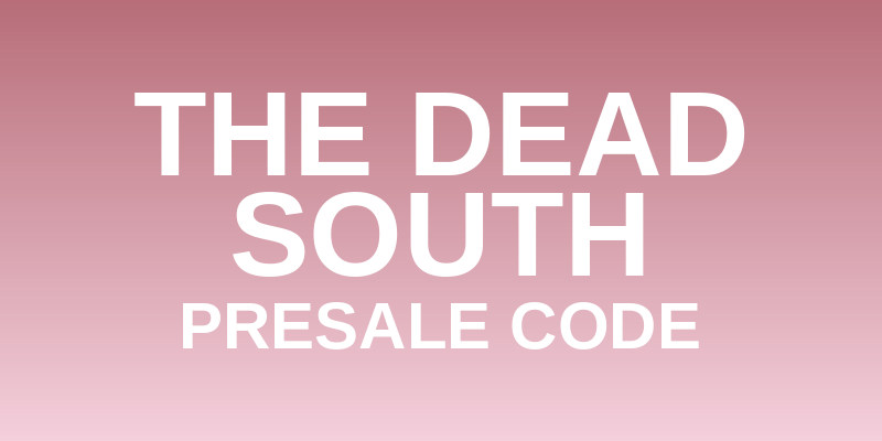 The Dead South Presale Code