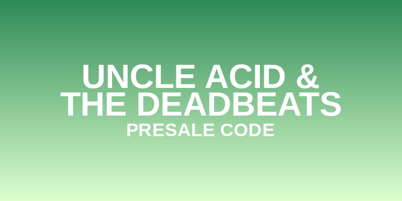 Uncle Acid & the Deadbeats Presale Code