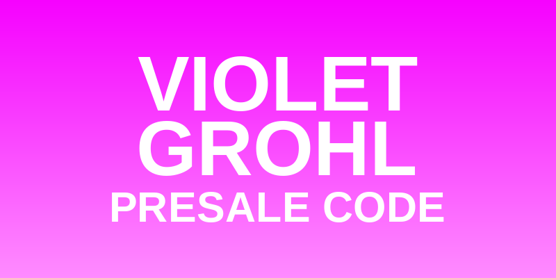 Violet Grohl Presale Code