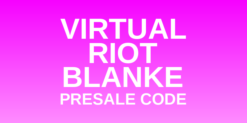 Virtual Riot & Blanke Presale Code