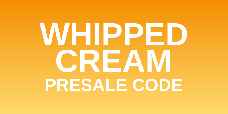 Whipped Cream Presale Code