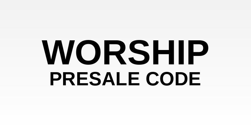 Worship Presale Code