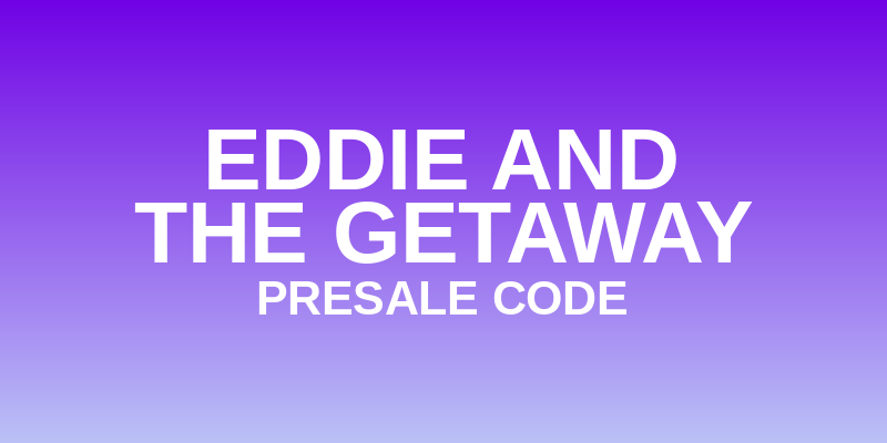 Eddie And The Getaway Presale Code