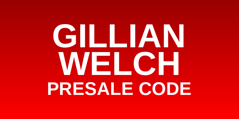 Gillian Welch Presale Code