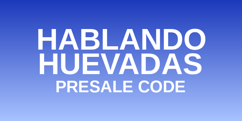 Hablando Huevadas Presale Code