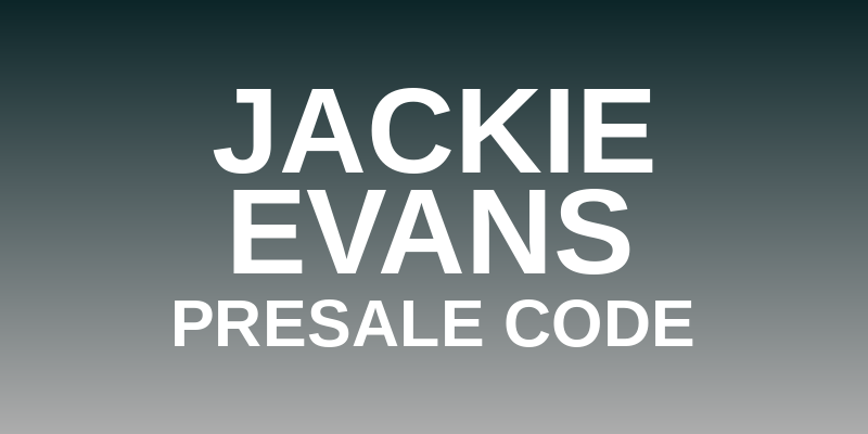 Jackie Evans Presale Code