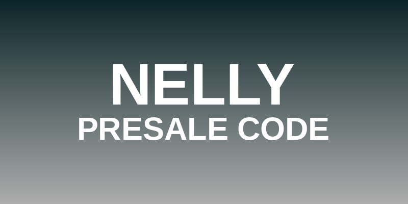 Nelly Presale Code