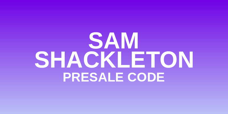 Sam Shackleton Presale Code