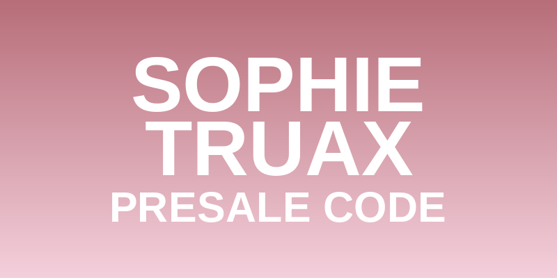 Sophie Truax Presale Code