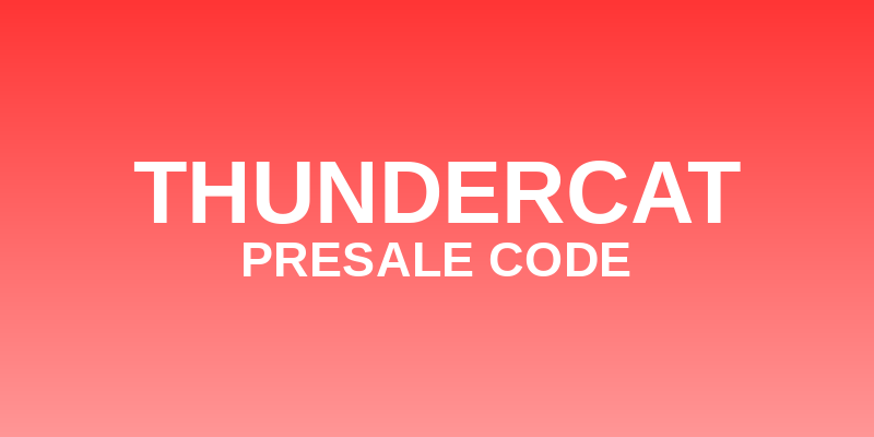 Thundercat Presale Code