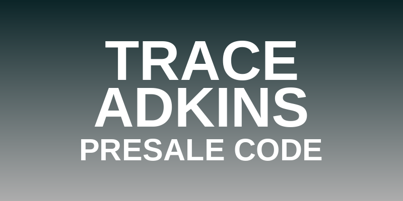 Trace Adkins Presale Code