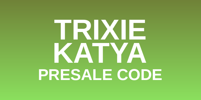 Trixie & Katya Presale Code