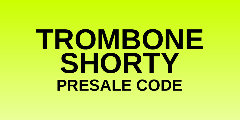Trombone Shorty Presale Code