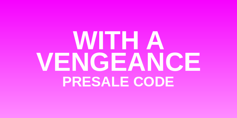 With A Vengeance Presale Code