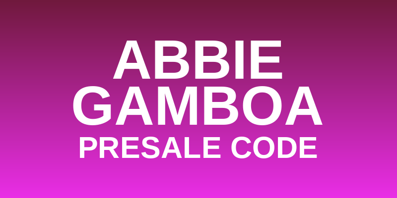 Abbie Gamboa Presale Code