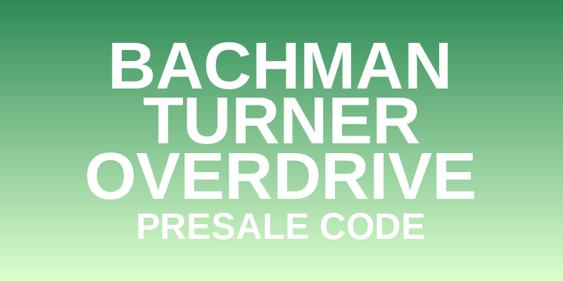 Bachman Turner Overdrive Presale Code