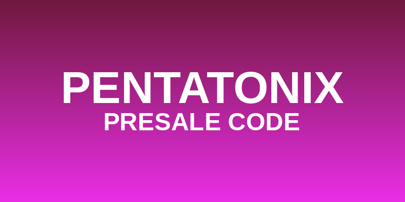 Pentatonix Presale Code
