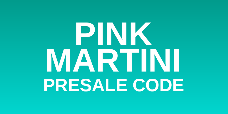 Pink Martini Presale Code