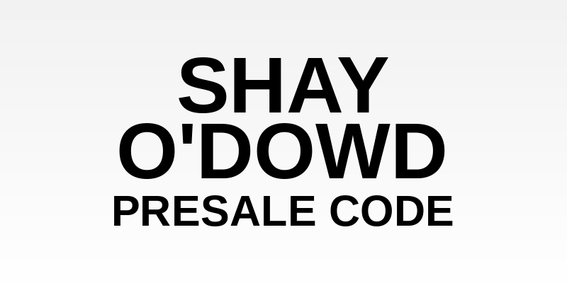 Shay O'Dowd Presale Code