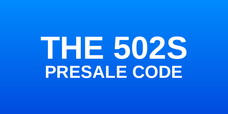 The 502s Presale Code