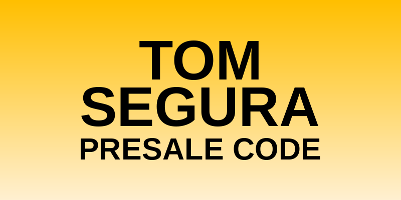 Tom Segura Presale Code