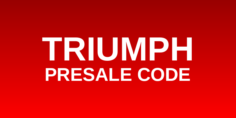 Triumph Presale Code