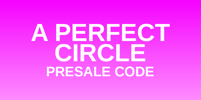 A Perfect Circle Presale Code