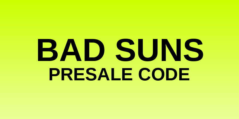 Bad Suns Presale Code