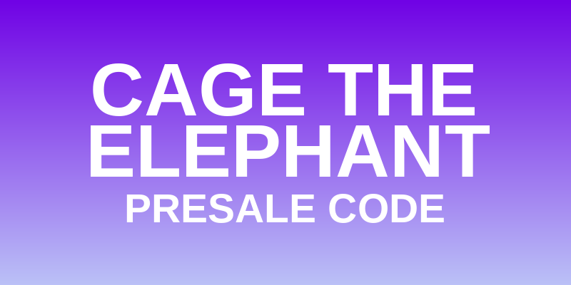 Cage The Elephant Presale Code