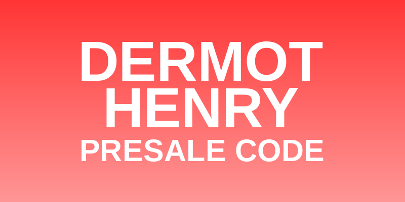 Dermot Henry Presale Code
