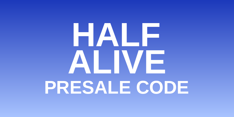 Half Alive Presale Code