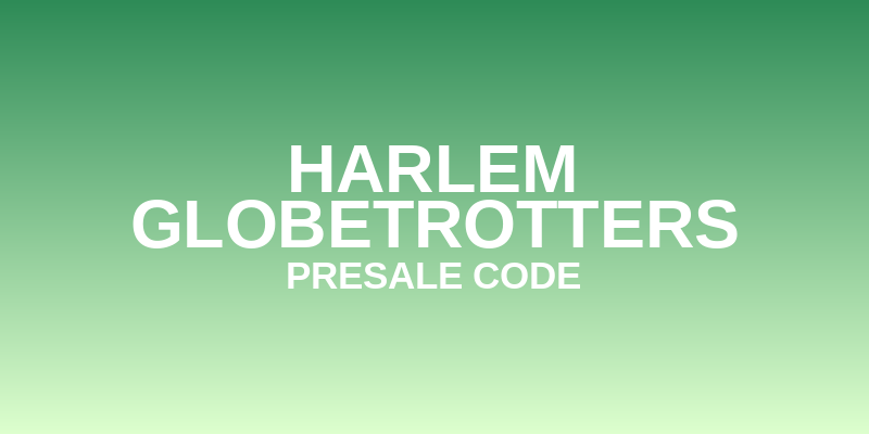 Harlem Globetrotters Presale Code