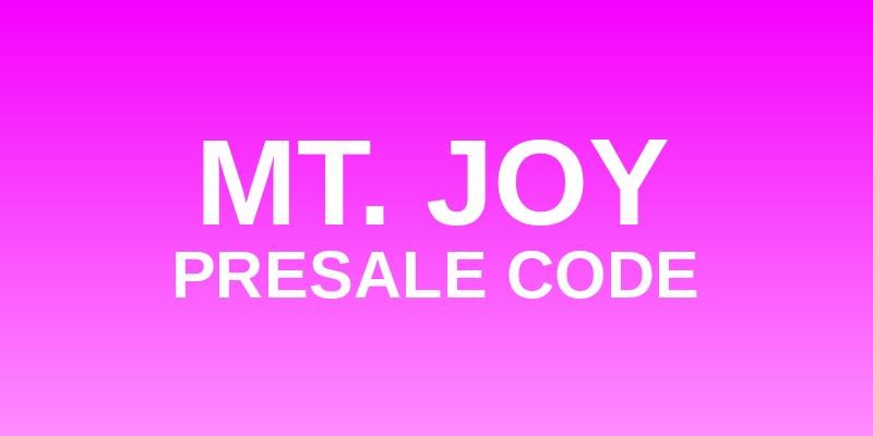 Mt. Joy Presale Code